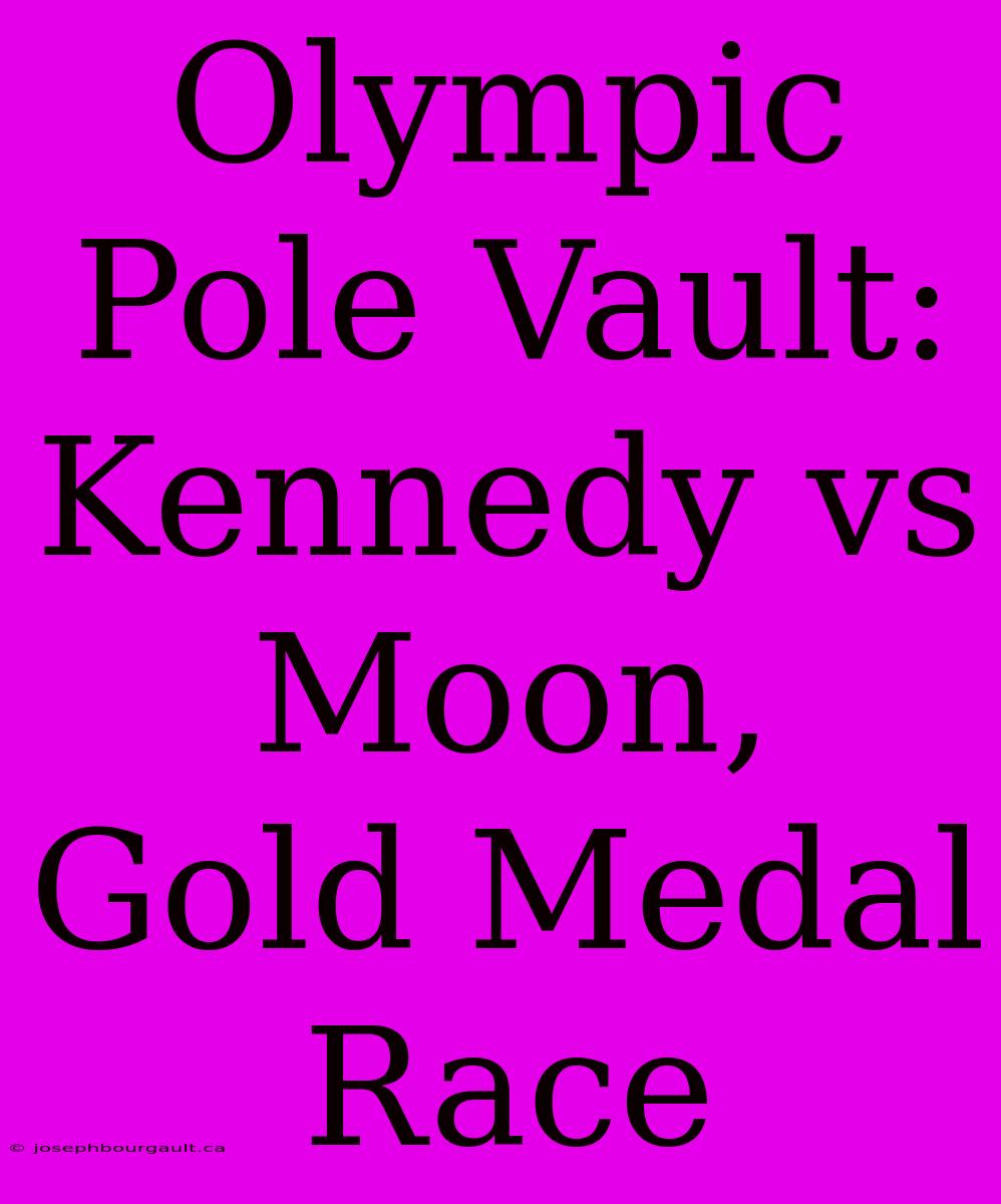 Olympic Pole Vault: Kennedy Vs Moon, Gold Medal Race