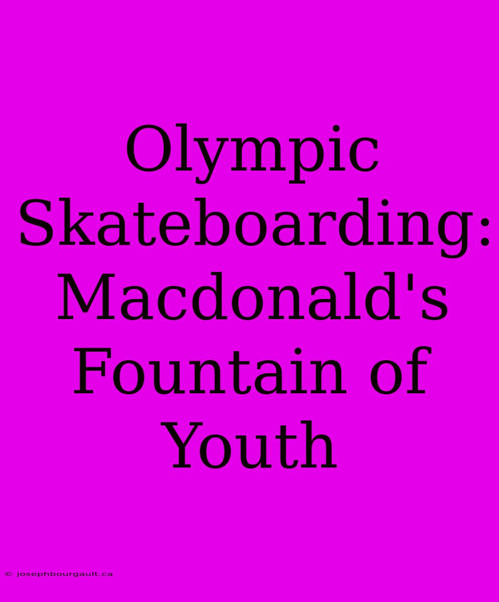 Olympic Skateboarding: Macdonald's Fountain Of Youth