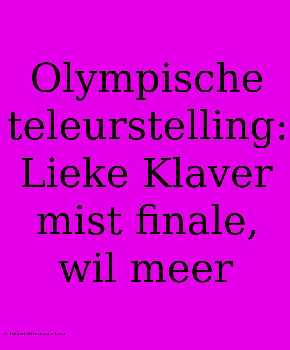 Olympische Teleurstelling: Lieke Klaver Mist Finale, Wil Meer