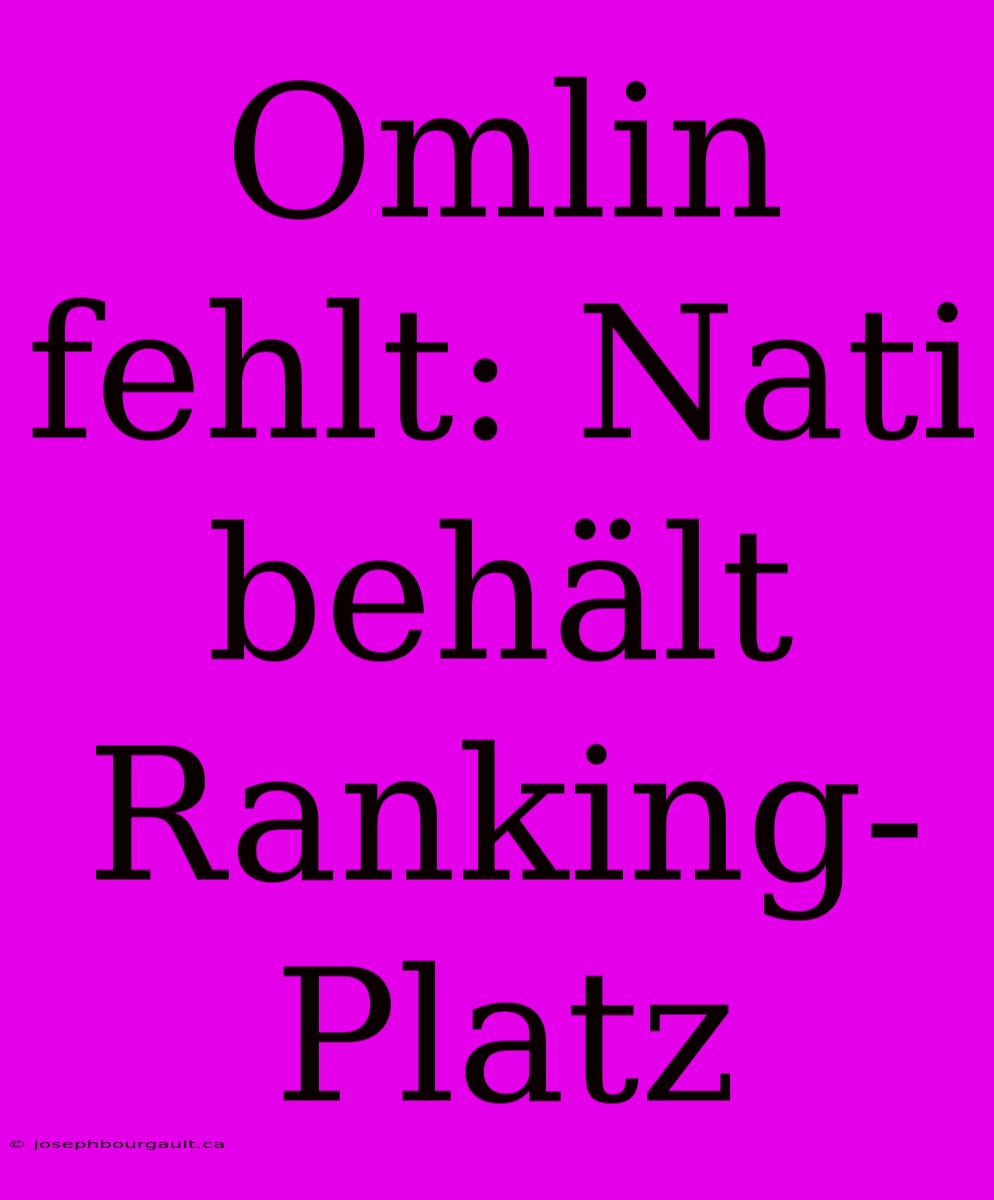 Omlin Fehlt: Nati Behält Ranking-Platz