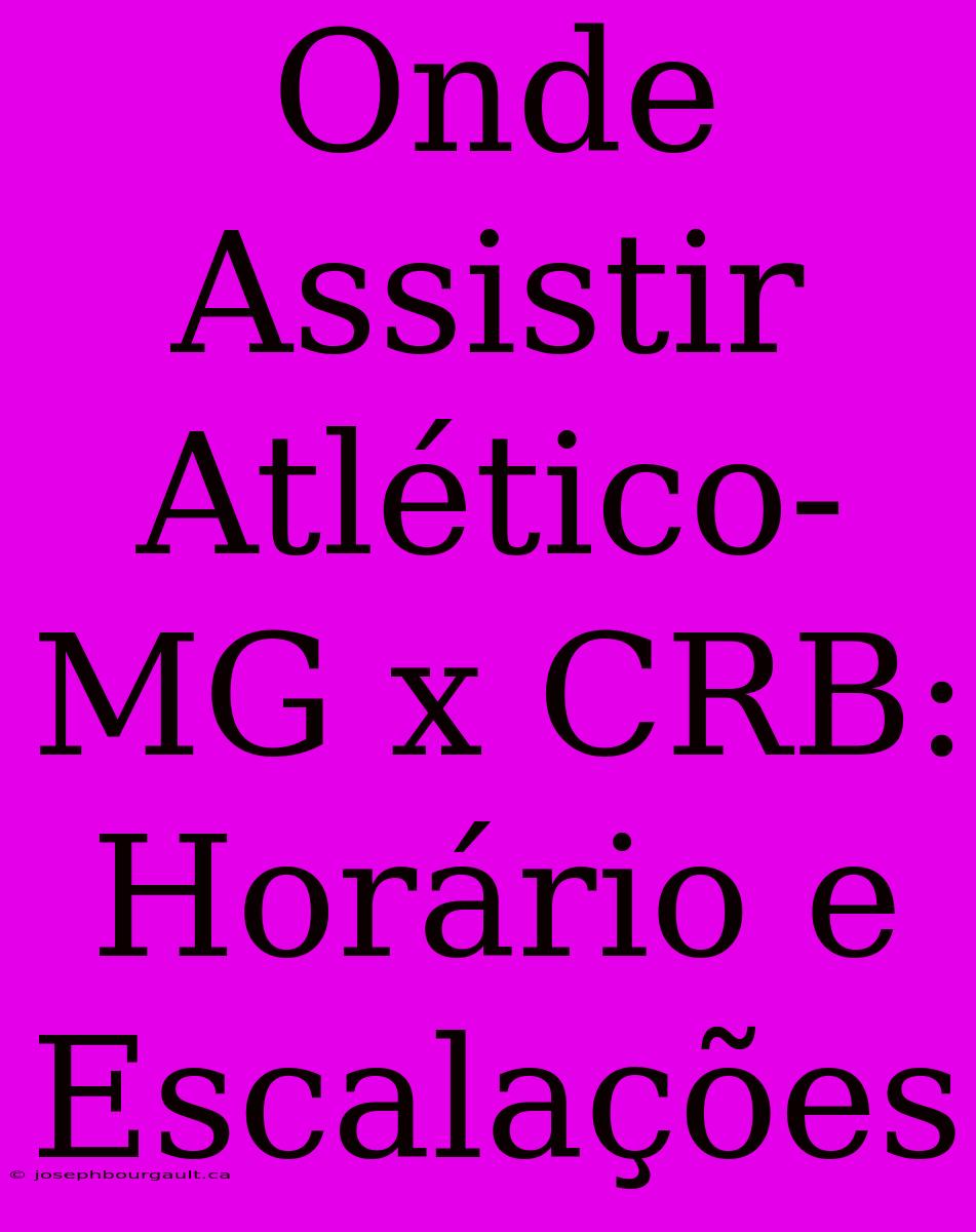 Onde Assistir Atlético-MG X CRB: Horário E Escalações