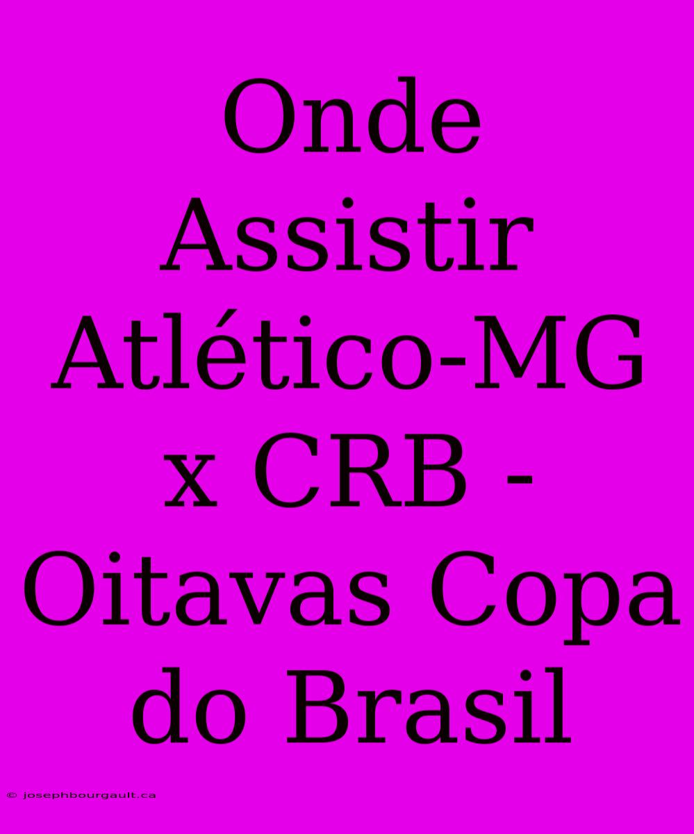 Onde Assistir Atlético-MG X CRB - Oitavas Copa Do Brasil