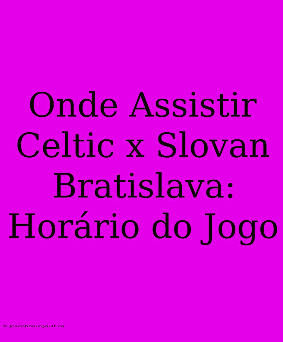 Onde Assistir Celtic X Slovan Bratislava: Horário Do Jogo