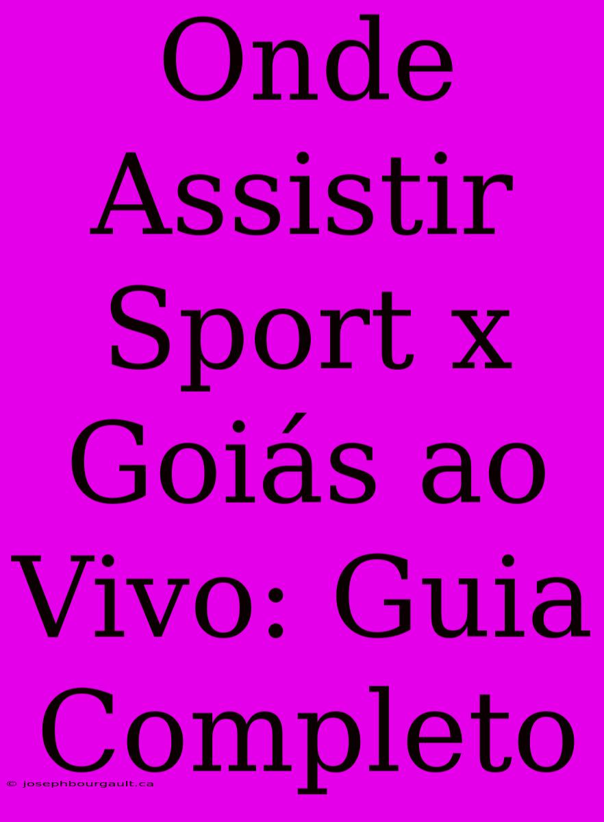 Onde Assistir Sport X Goiás Ao Vivo: Guia Completo