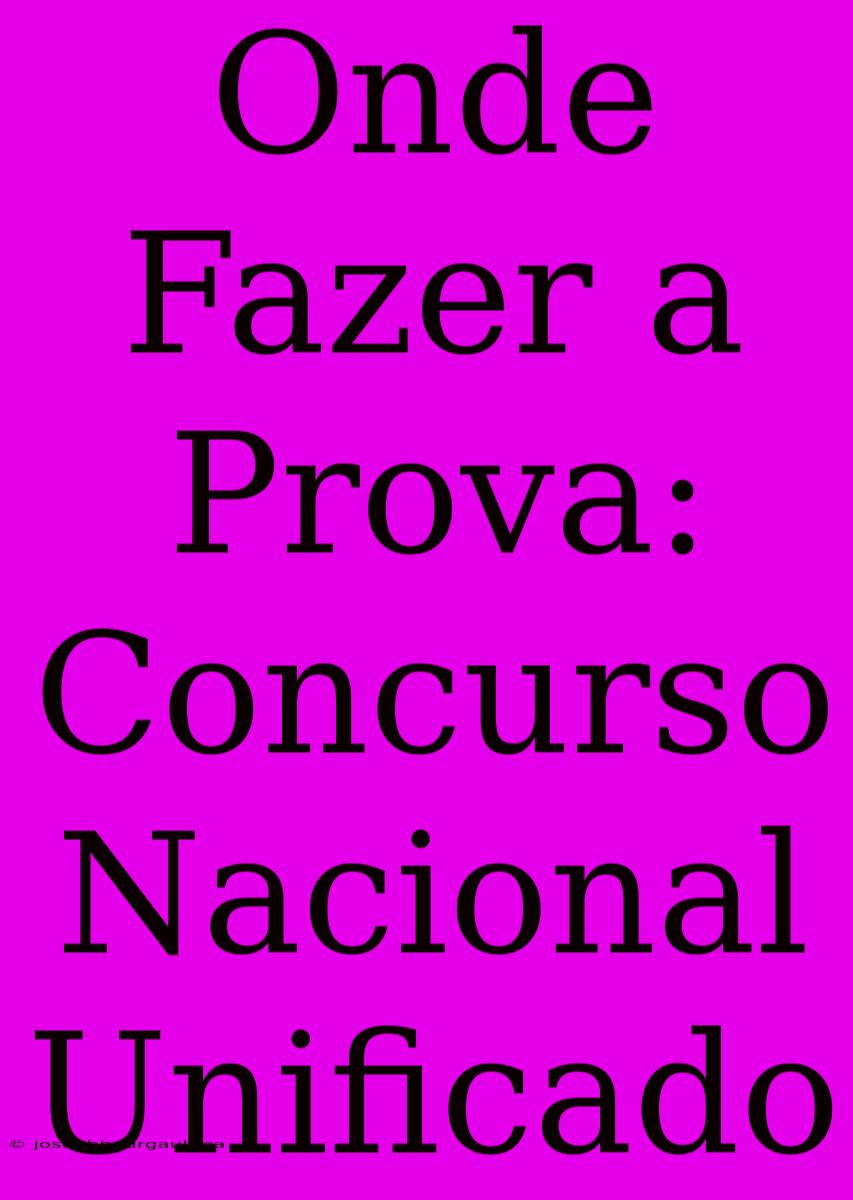 Onde Fazer A Prova: Concurso Nacional Unificado