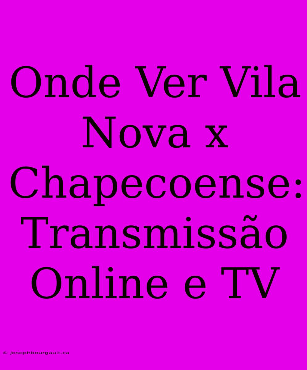 Onde Ver Vila Nova X Chapecoense: Transmissão Online E TV