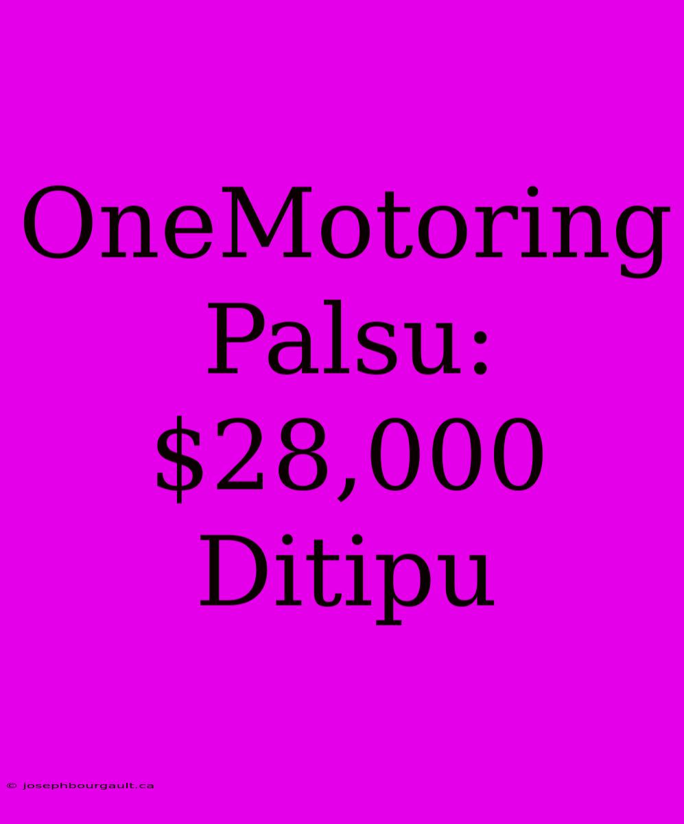 OneMotoring Palsu: $28,000 Ditipu