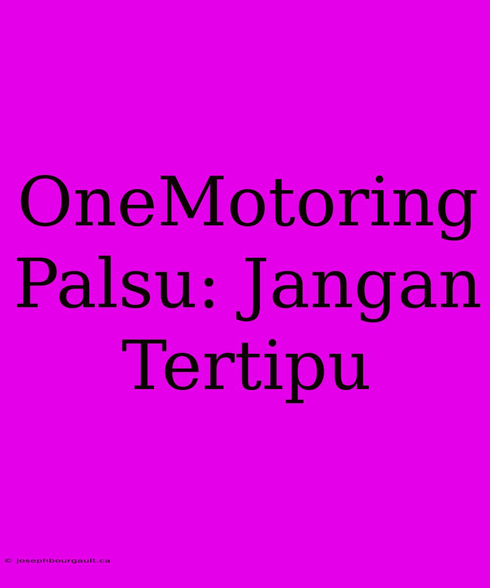 OneMotoring Palsu: Jangan Tertipu