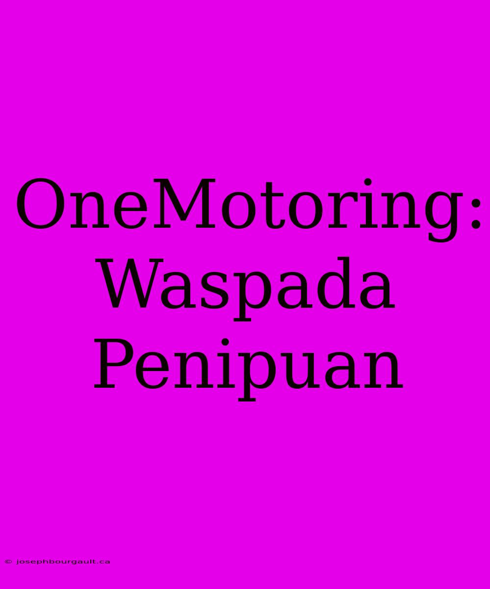 OneMotoring: Waspada Penipuan