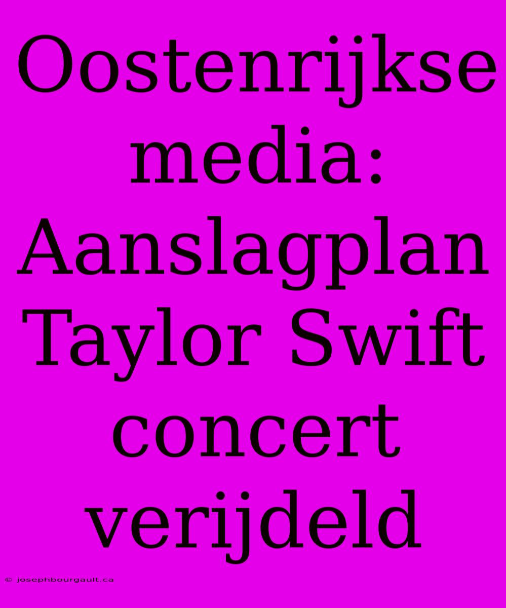 Oostenrijkse Media: Aanslagplan Taylor Swift Concert Verijdeld