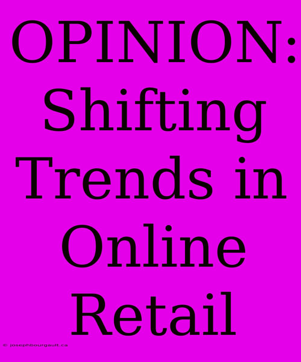 OPINION: Shifting Trends In Online Retail