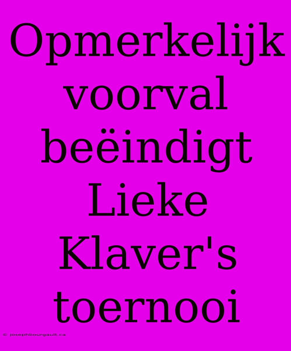 Opmerkelijk Voorval Beëindigt Lieke Klaver's Toernooi