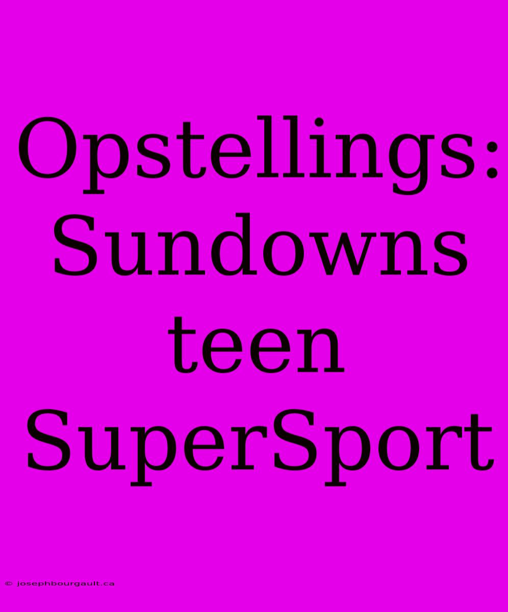 Opstellings: Sundowns Teen SuperSport