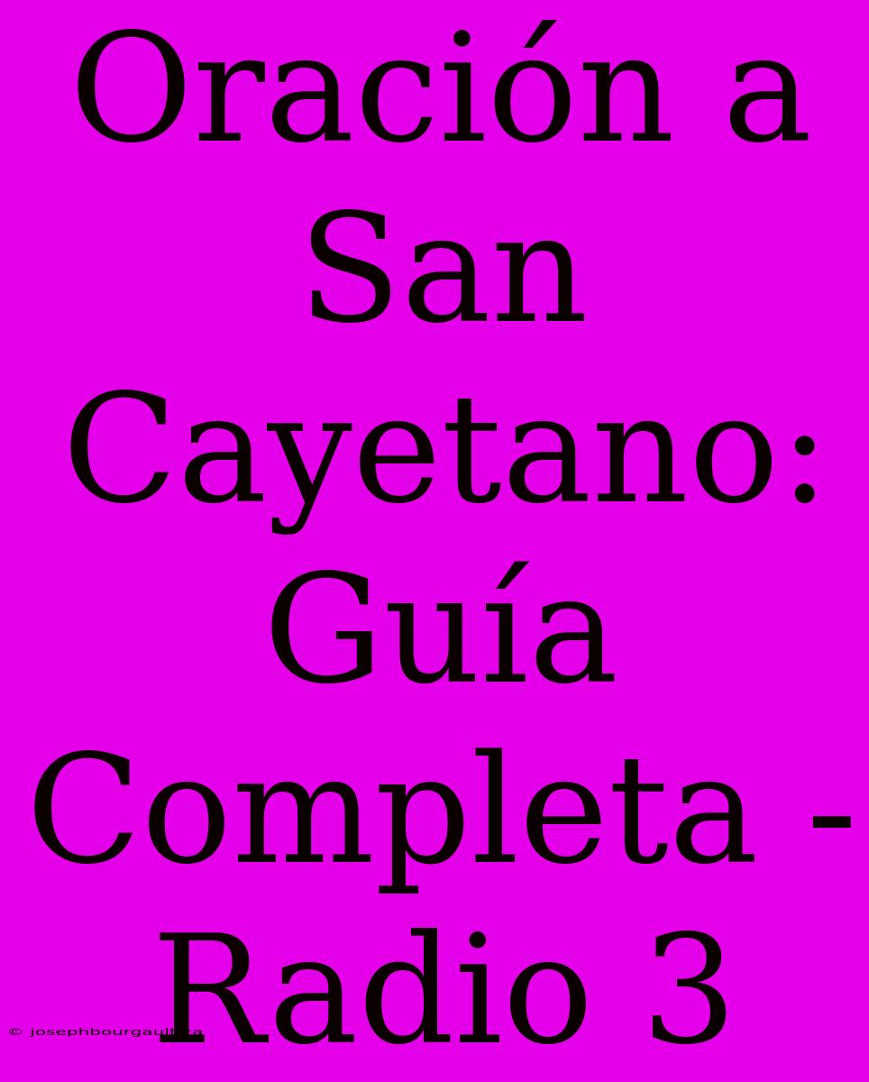 Oración A San Cayetano: Guía Completa - Radio 3