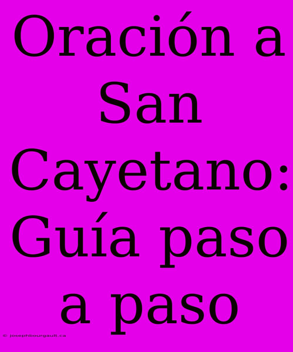 Oración A San Cayetano: Guía Paso A Paso