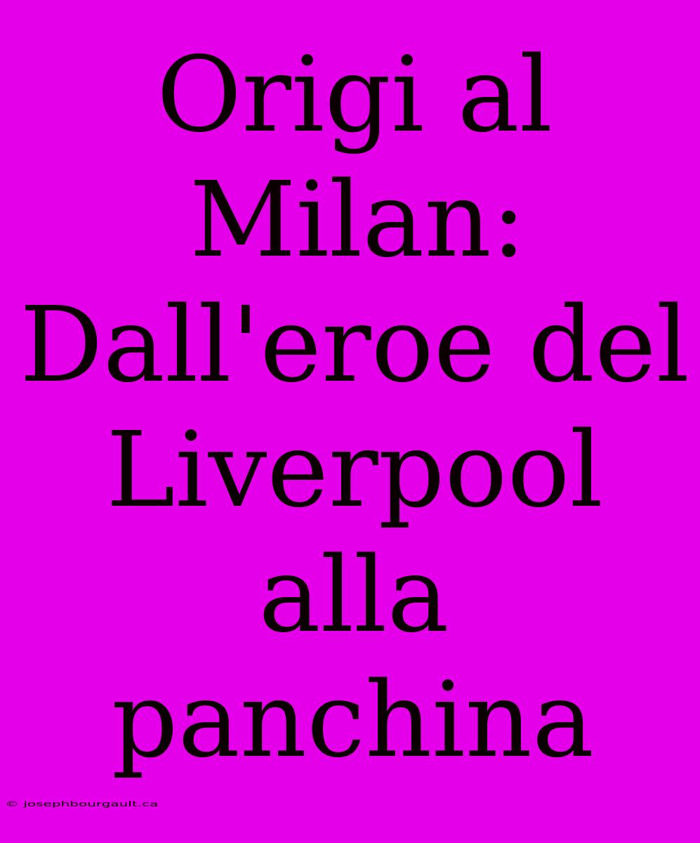 Origi Al Milan: Dall'eroe Del Liverpool Alla Panchina