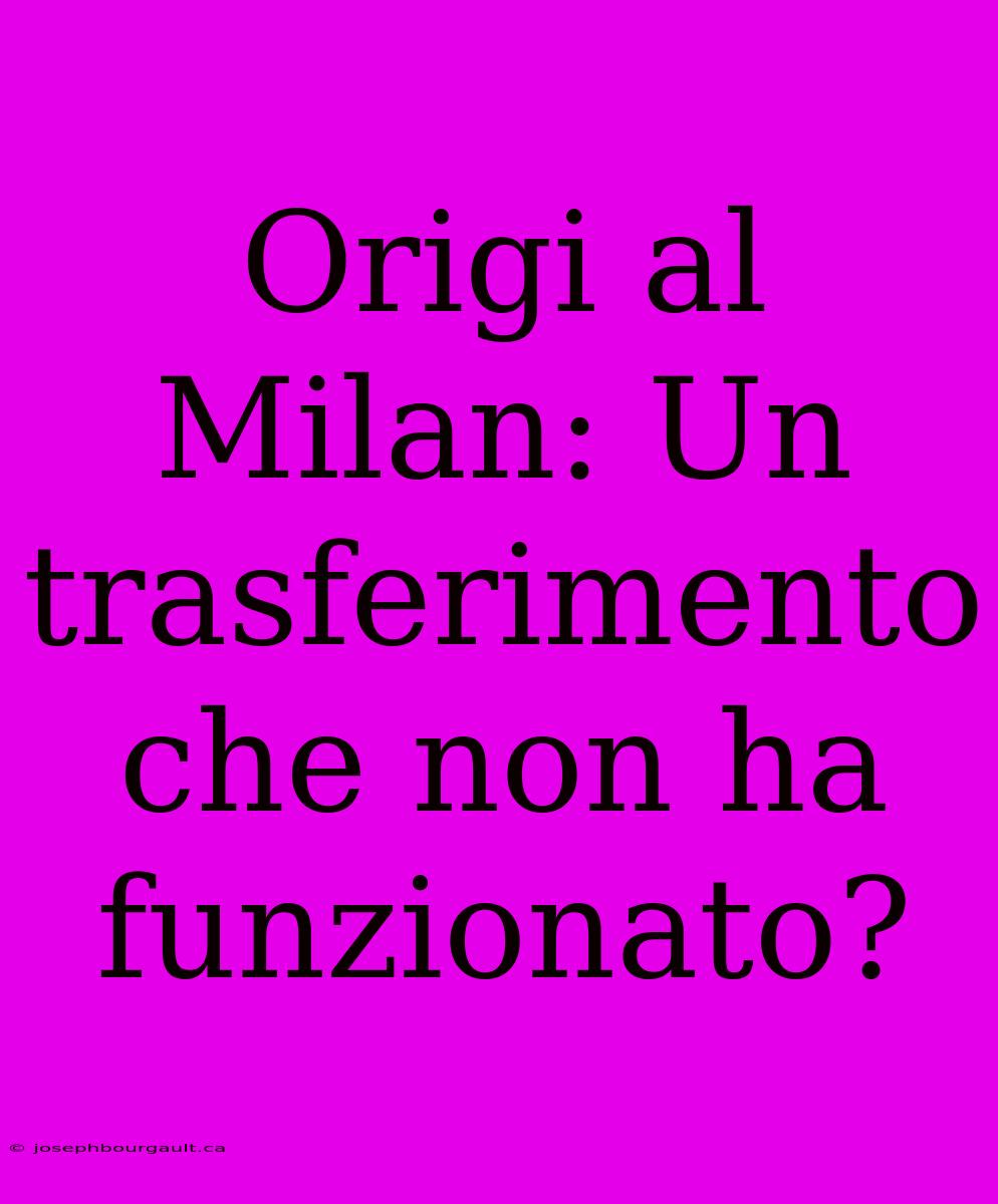 Origi Al Milan: Un Trasferimento Che Non Ha Funzionato?