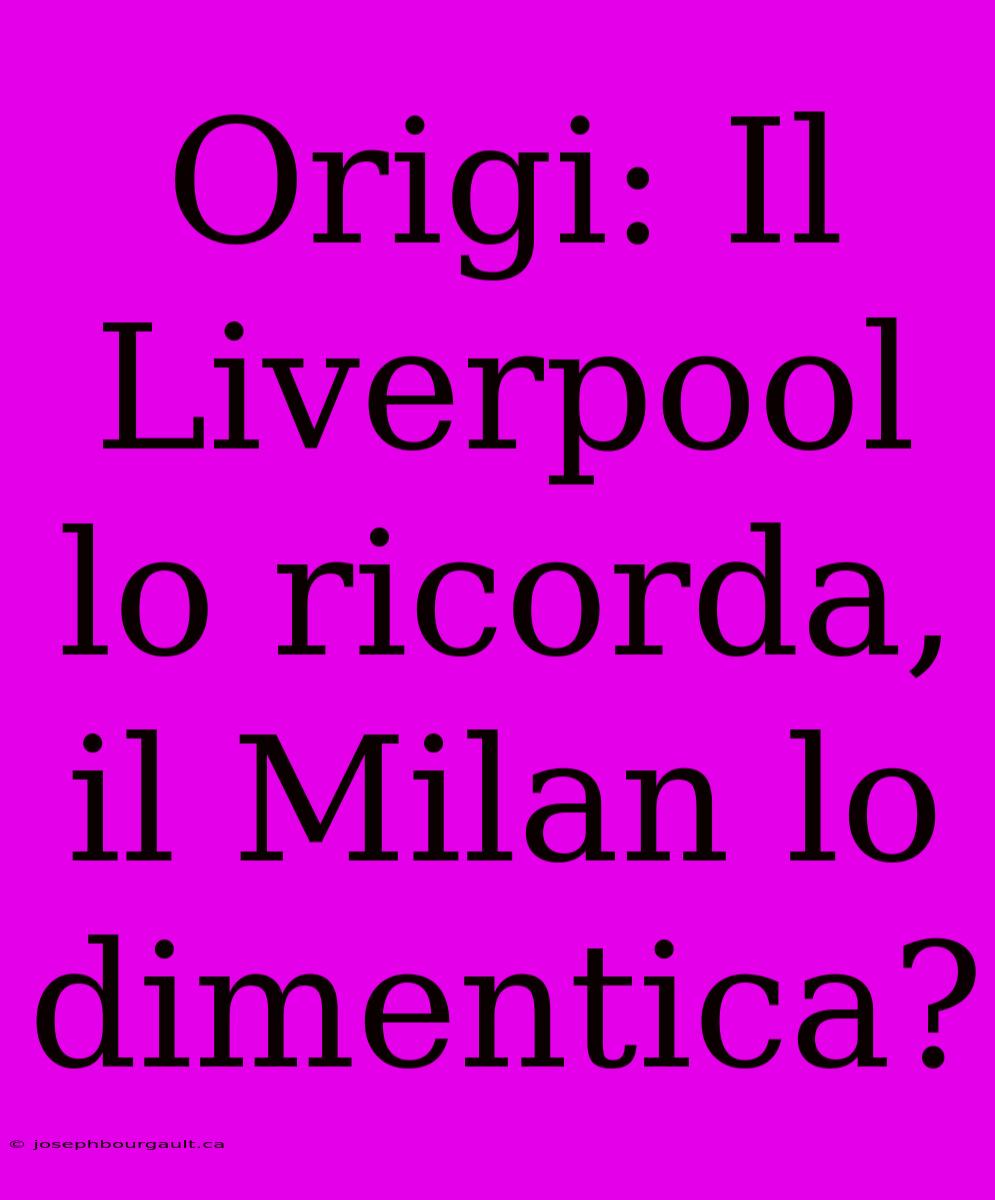 Origi: Il Liverpool Lo Ricorda, Il Milan Lo Dimentica?