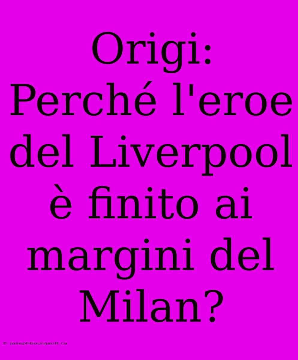 Origi: Perché L'eroe Del Liverpool È Finito Ai Margini Del Milan?