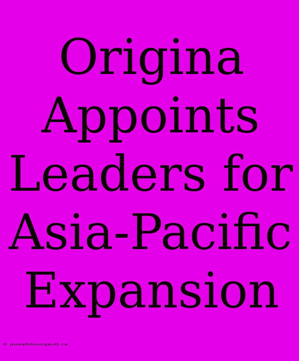 Origina Appoints Leaders For Asia-Pacific Expansion