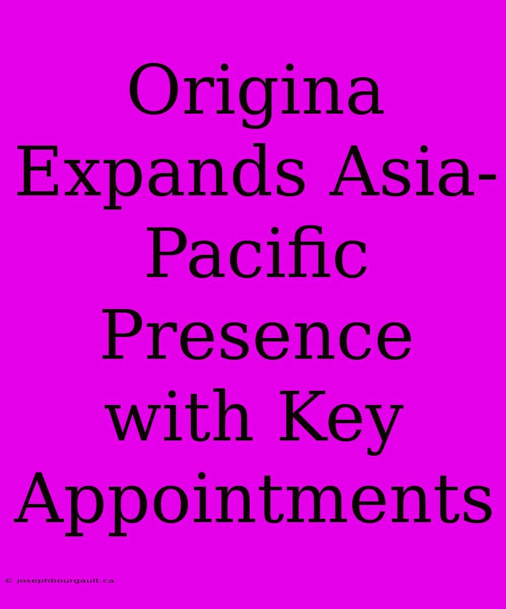 Origina Expands Asia-Pacific Presence With Key Appointments