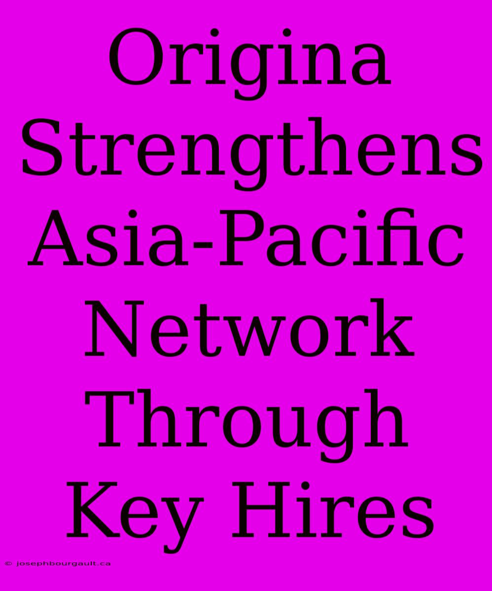 Origina Strengthens Asia-Pacific Network Through Key Hires