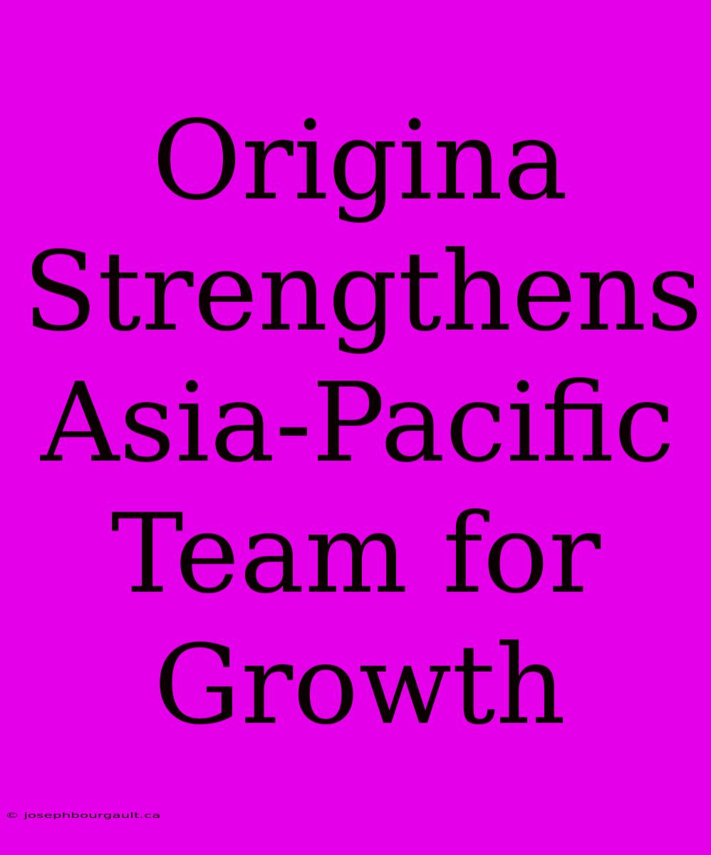 Origina Strengthens Asia-Pacific Team For Growth