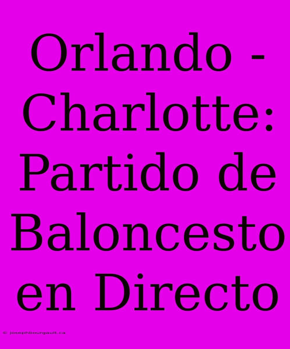 Orlando - Charlotte: Partido De Baloncesto En Directo