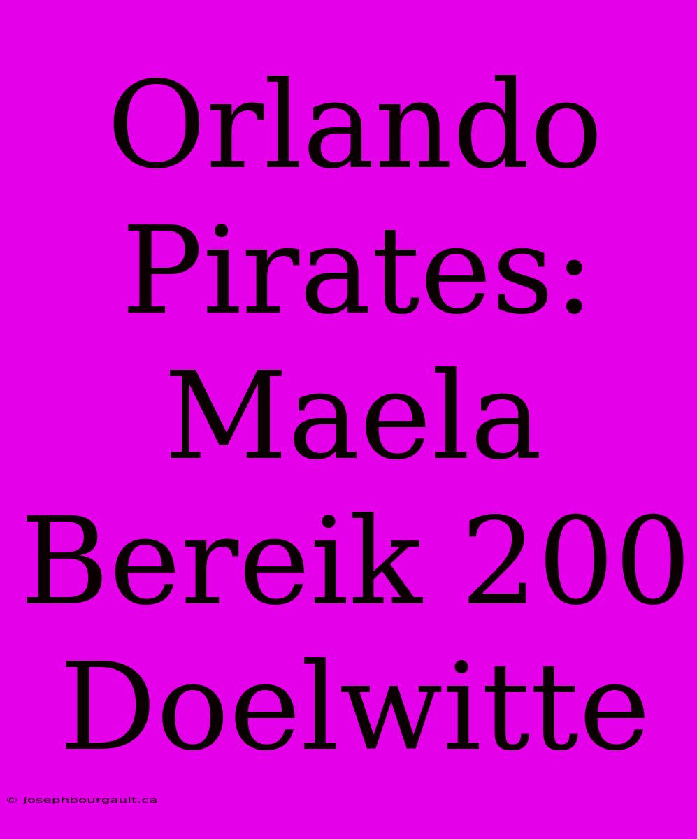 Orlando Pirates: Maela Bereik 200 Doelwitte