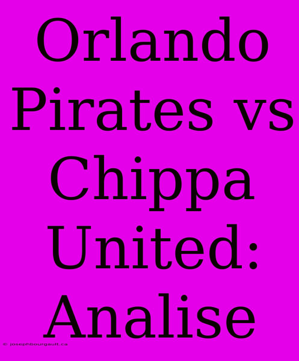 Orlando Pirates Vs Chippa United: Analise