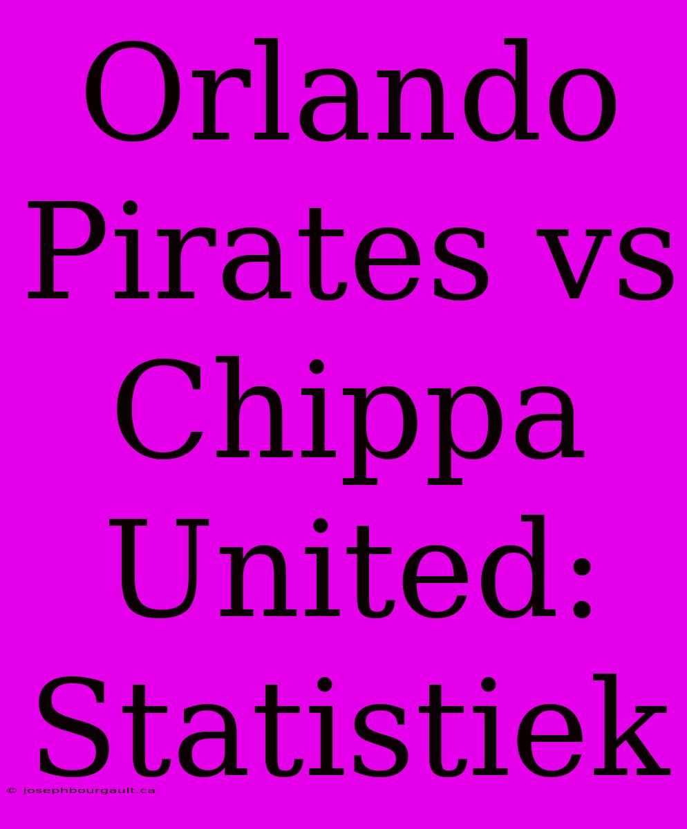 Orlando Pirates Vs Chippa United: Statistiek