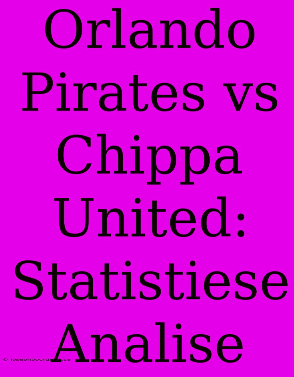 Orlando Pirates Vs Chippa United: Statistiese Analise