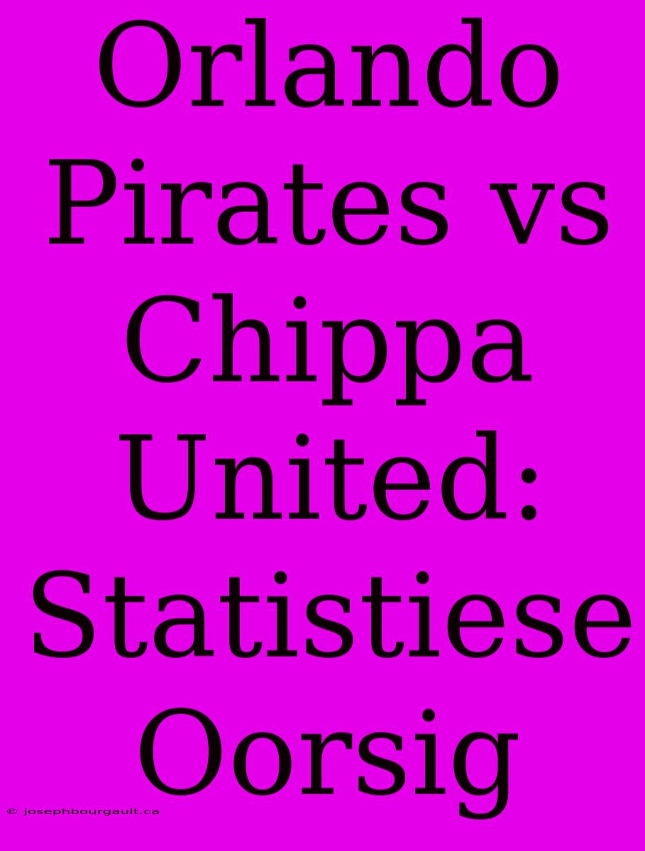 Orlando Pirates Vs Chippa United: Statistiese Oorsig