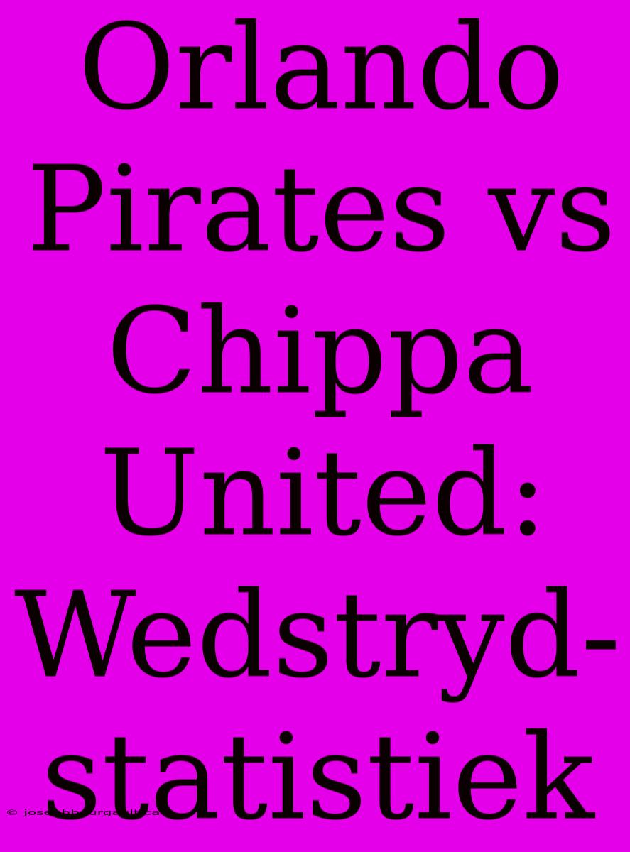 Orlando Pirates Vs Chippa United: Wedstryd-statistiek