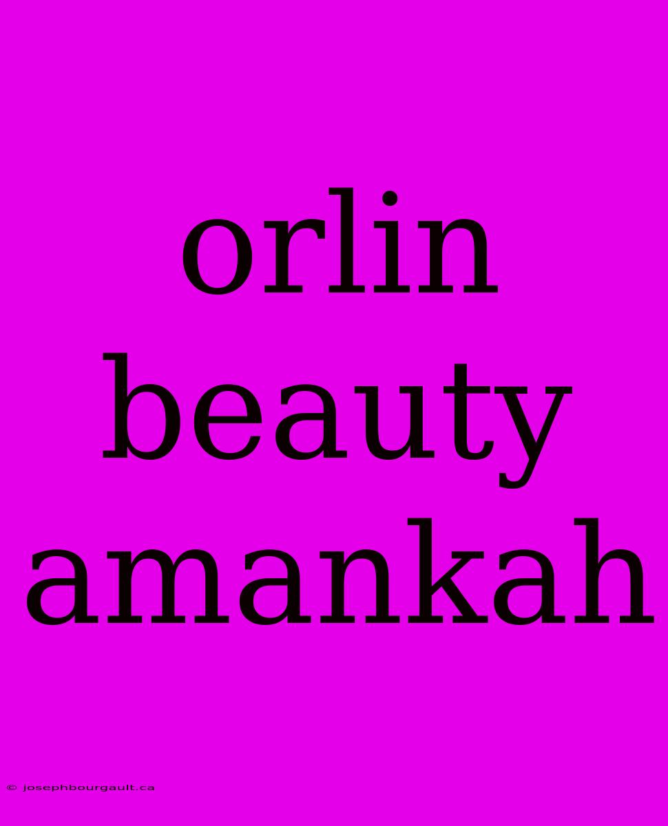 Orlin Beauty Amankah