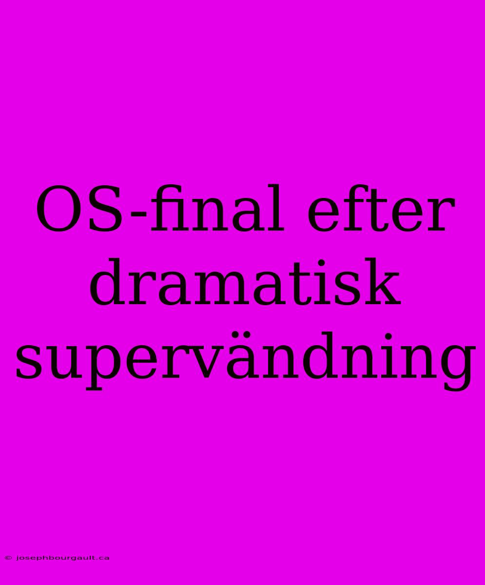 OS-final Efter Dramatisk Supervändning