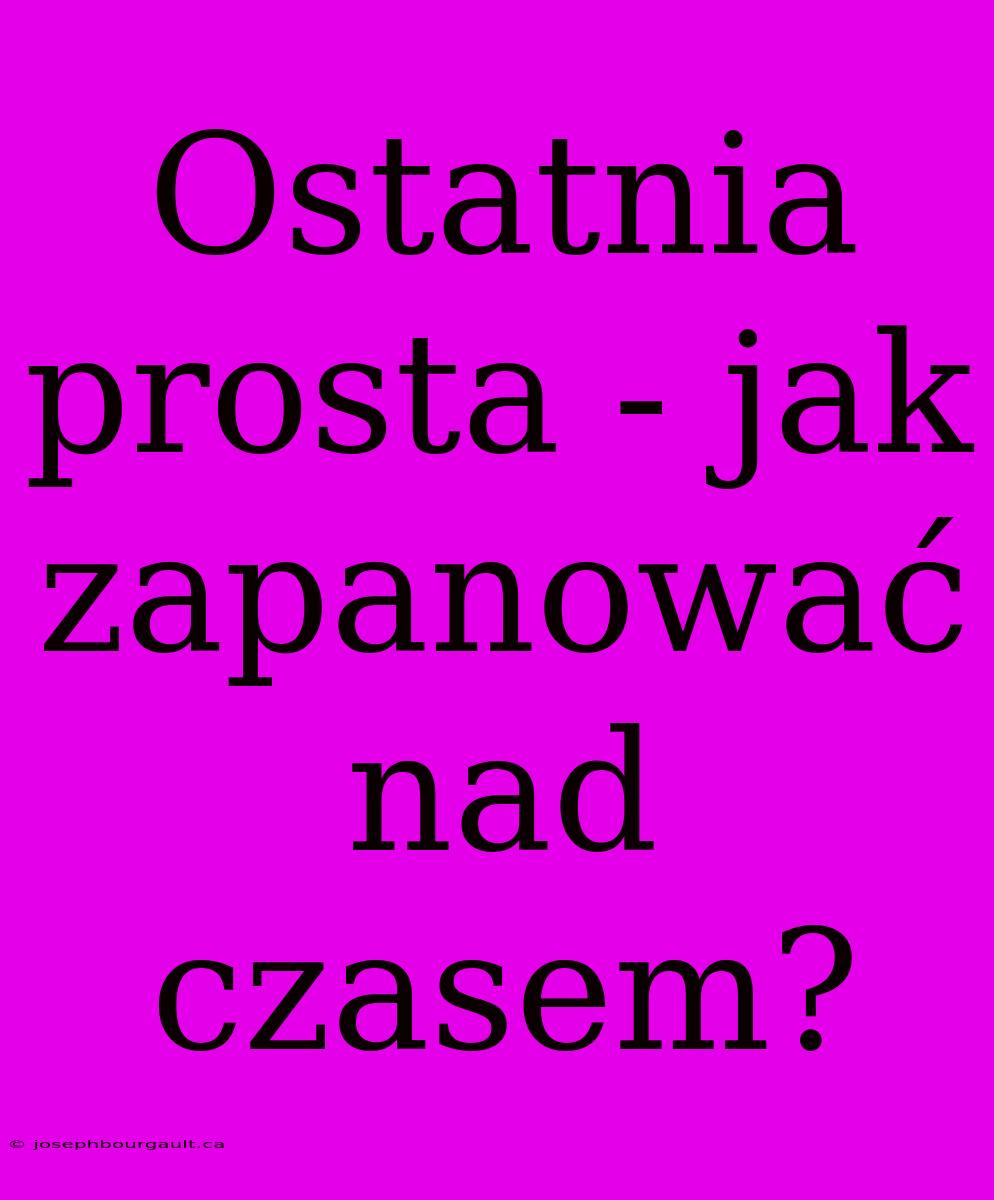 Ostatnia Prosta - Jak Zapanować Nad Czasem?