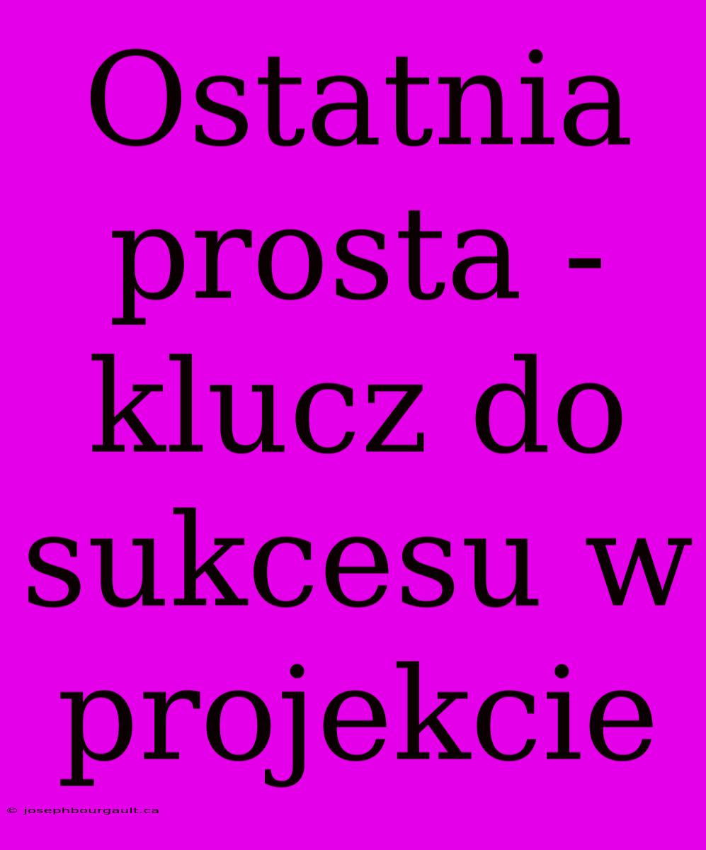 Ostatnia Prosta - Klucz Do Sukcesu W Projekcie