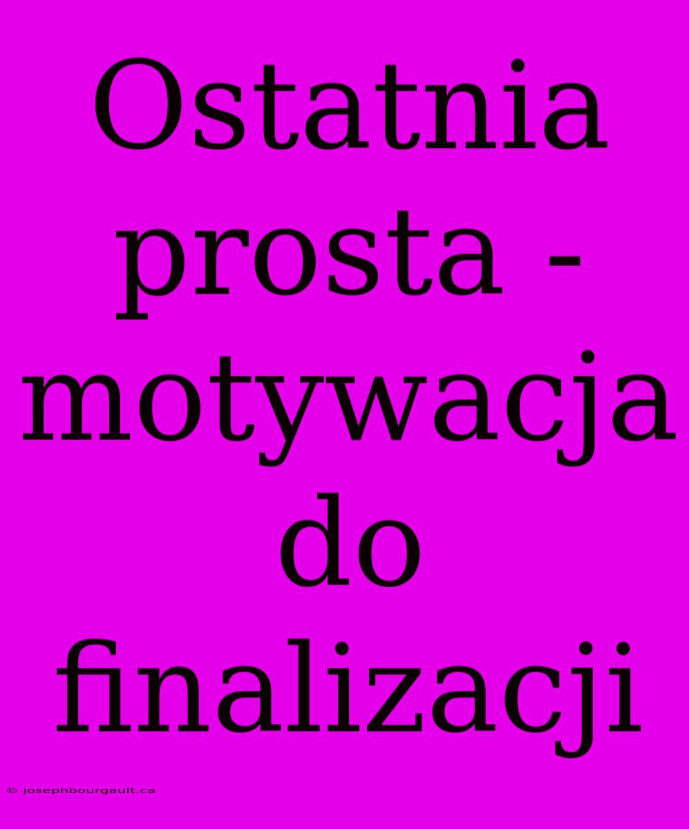 Ostatnia Prosta - Motywacja Do Finalizacji