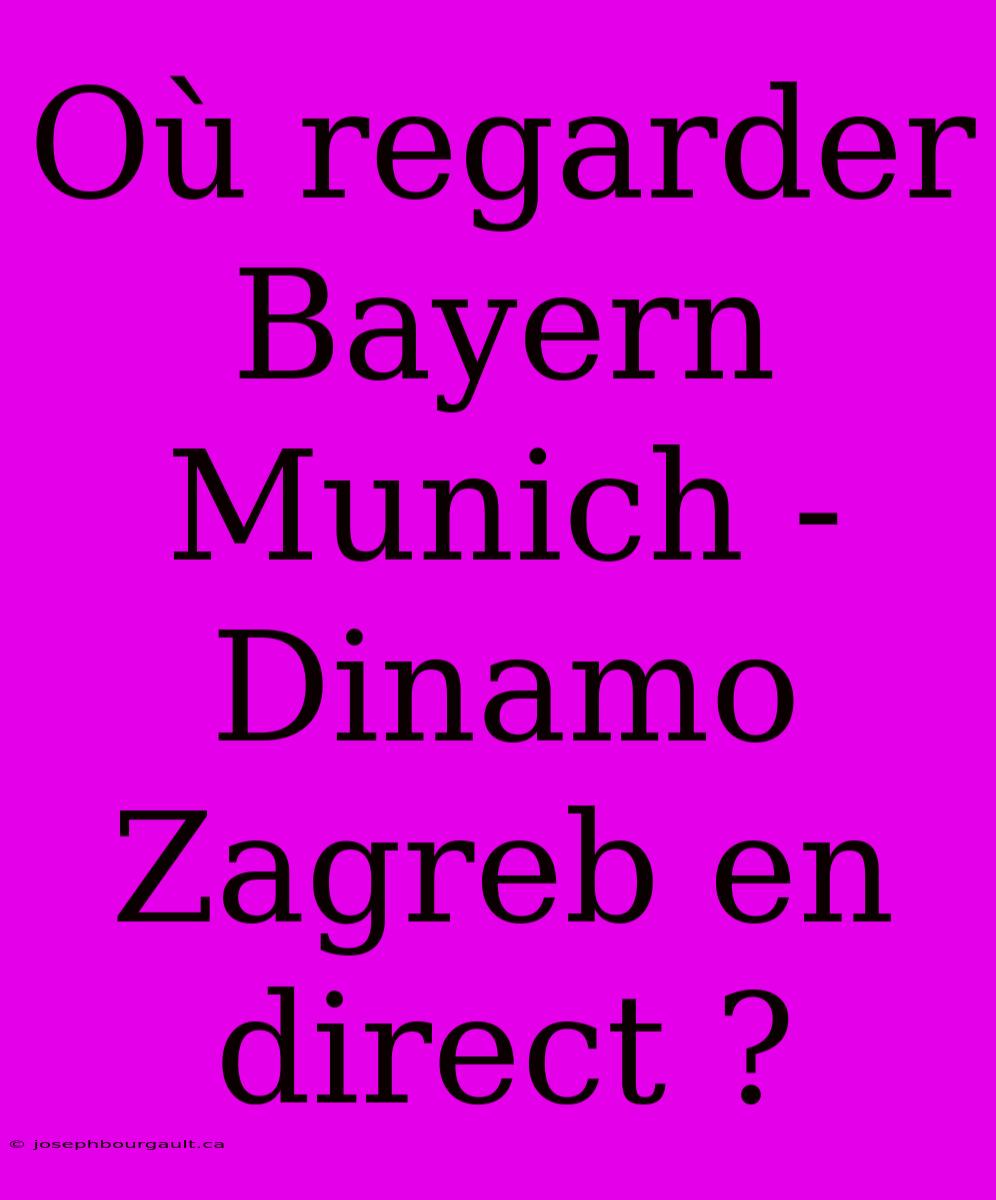 Où Regarder Bayern Munich - Dinamo Zagreb En Direct ?