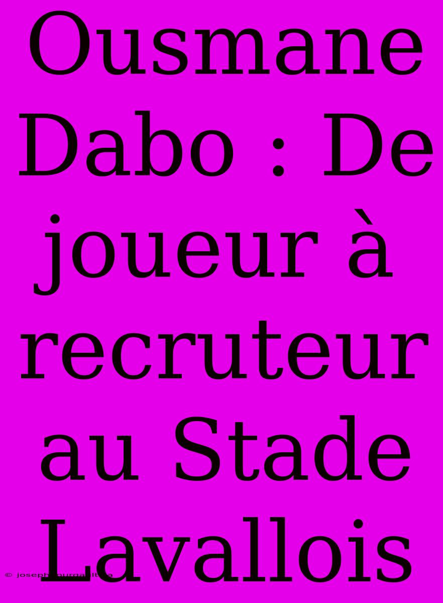 Ousmane Dabo : De Joueur À Recruteur Au Stade Lavallois