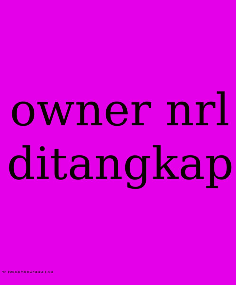 Owner Nrl Ditangkap