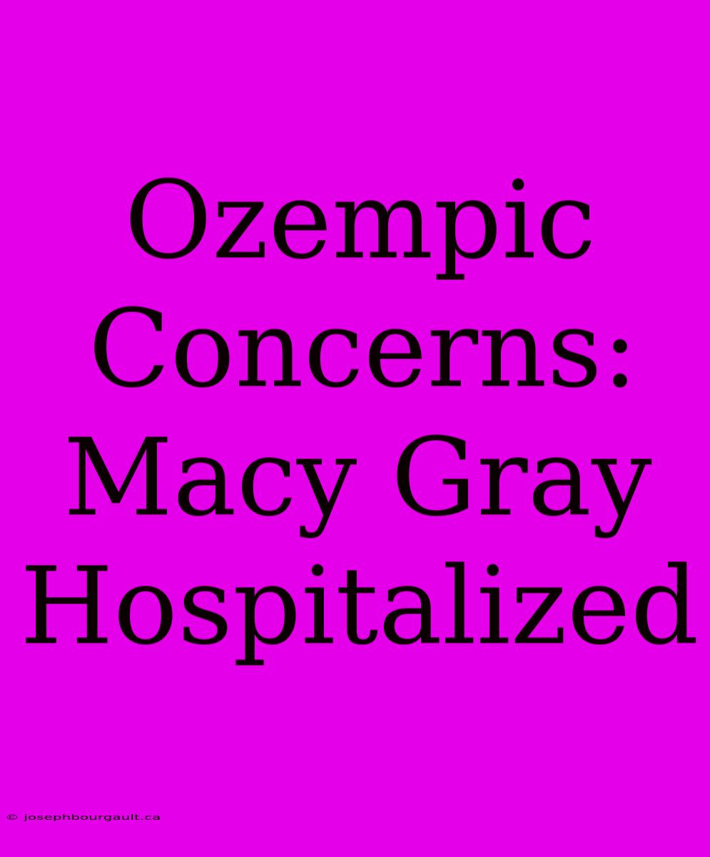 Ozempic Concerns: Macy Gray Hospitalized