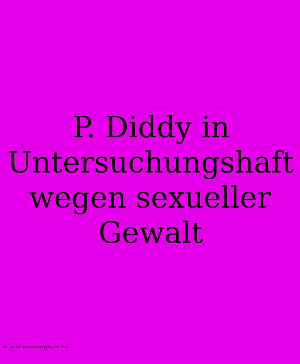 P. Diddy In Untersuchungshaft Wegen Sexueller Gewalt