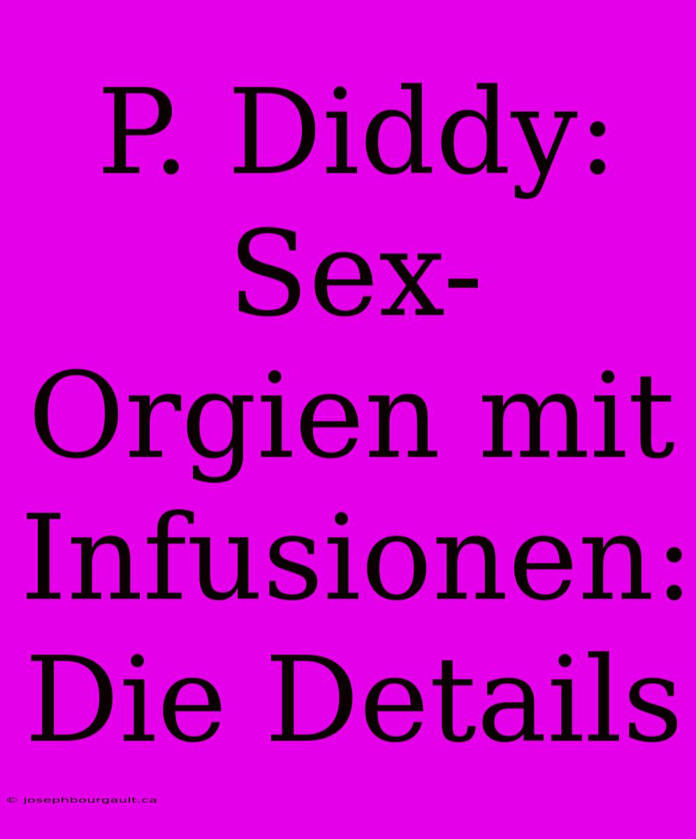 P. Diddy: Sex-Orgien Mit Infusionen: Die Details