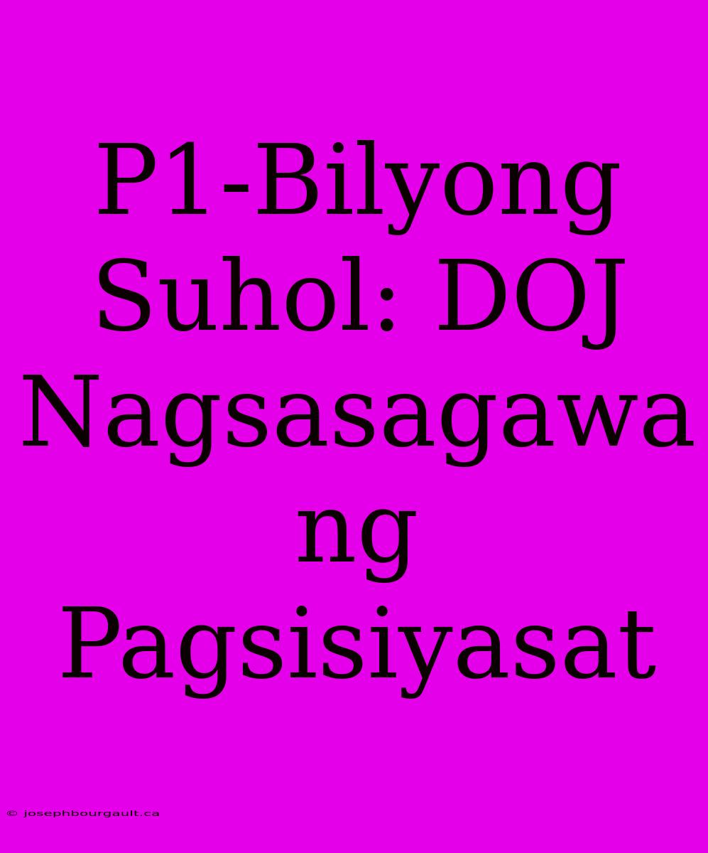 P1-Bilyong Suhol: DOJ Nagsasagawa Ng Pagsisiyasat