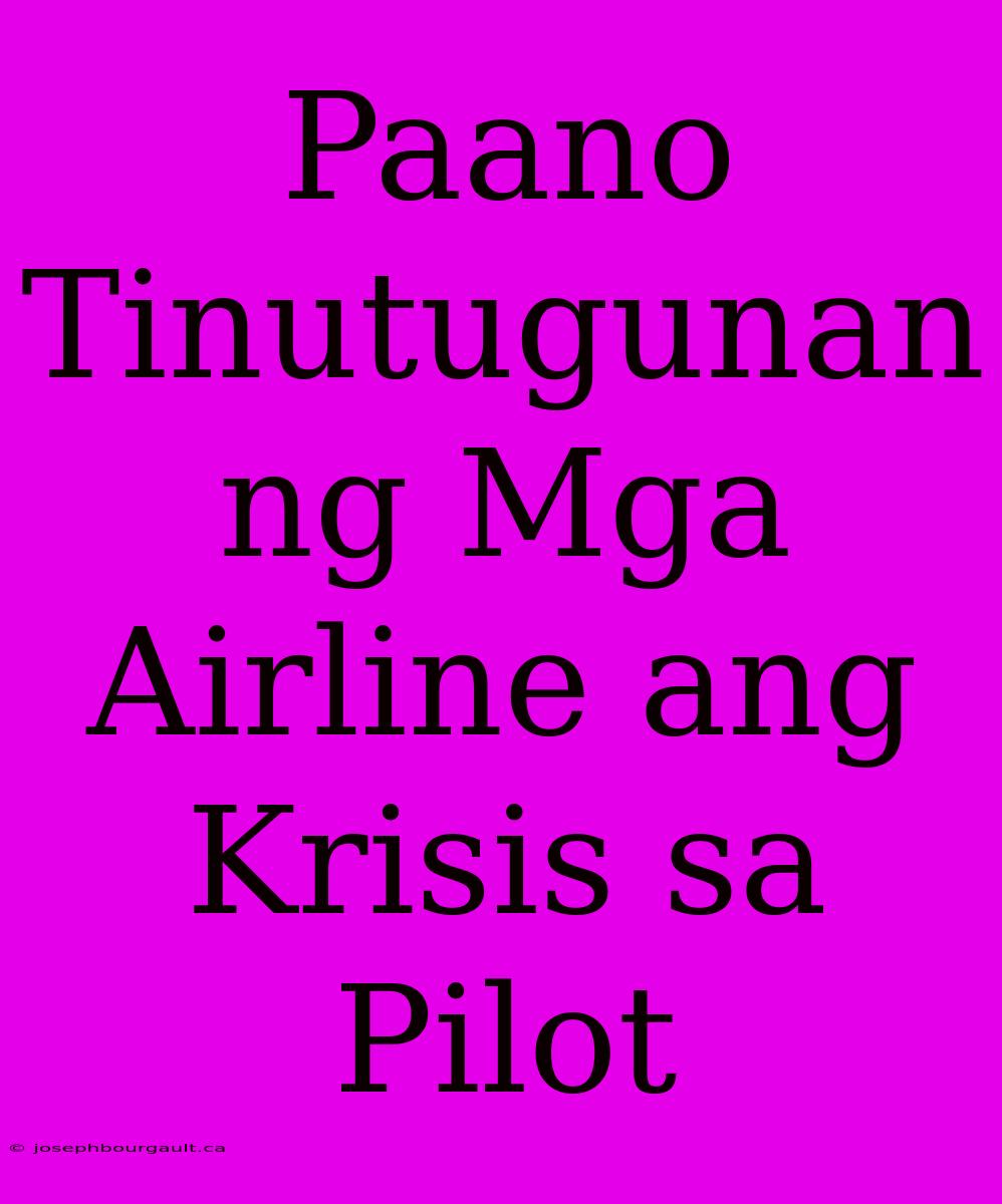 Paano Tinutugunan Ng Mga Airline Ang Krisis Sa Pilot