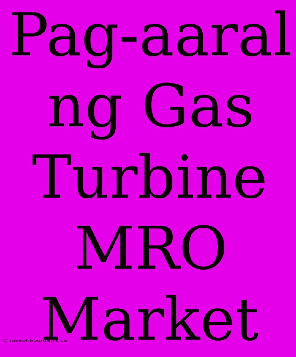 Pag-aaral Ng Gas Turbine MRO Market