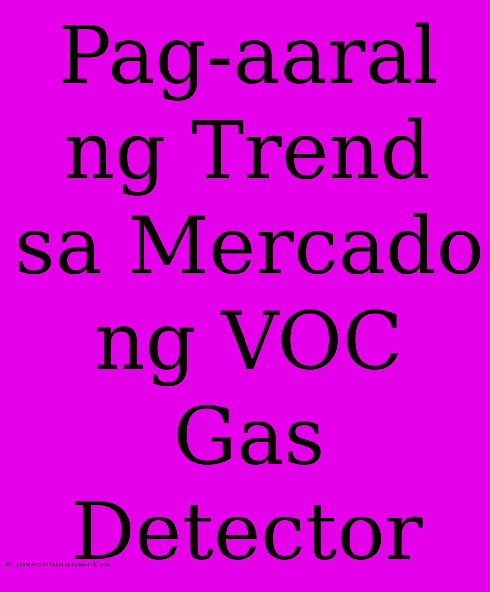 Pag-aaral Ng Trend Sa Mercado Ng VOC Gas Detector