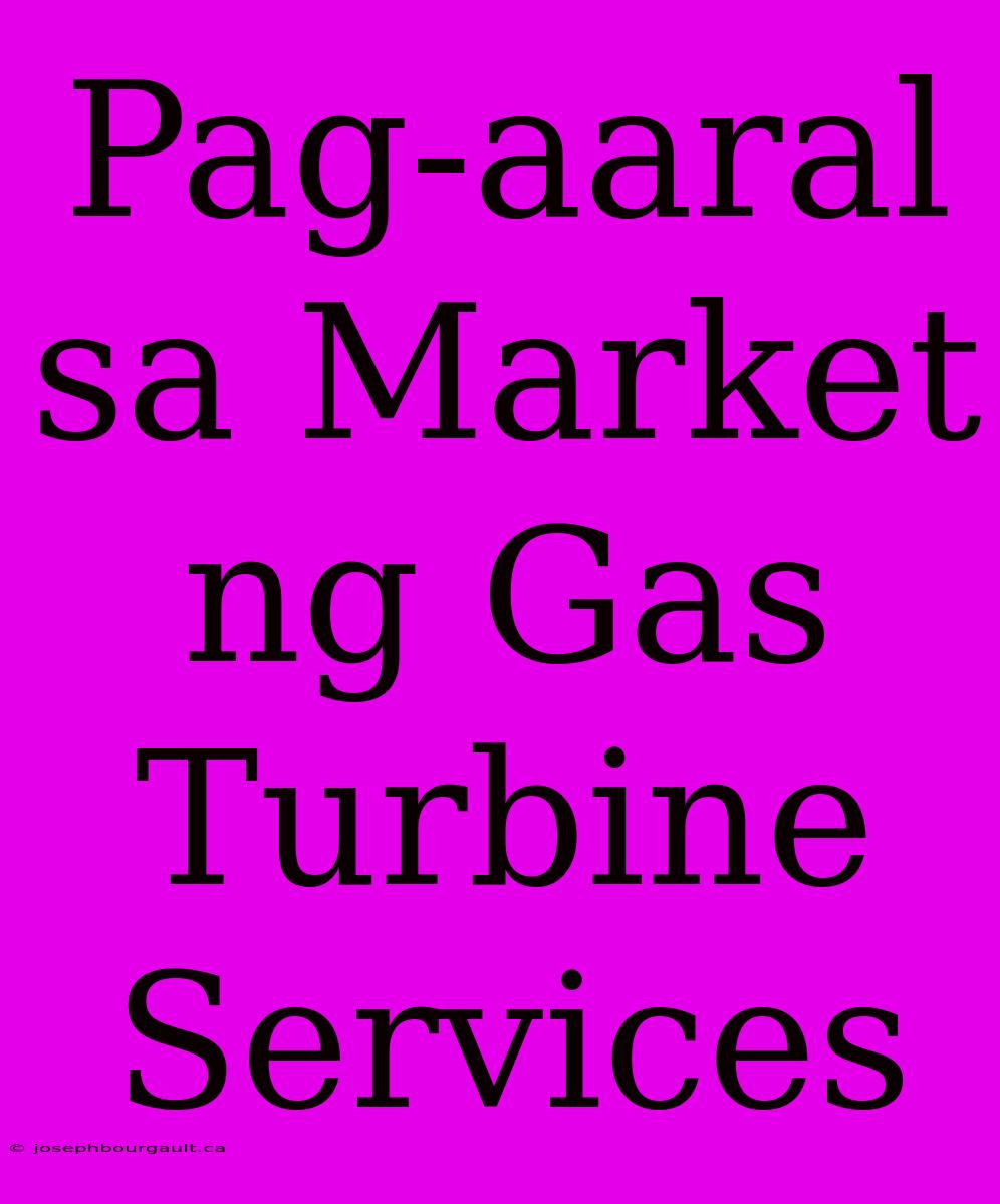 Pag-aaral Sa Market Ng Gas Turbine Services